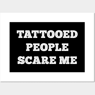 Tattooed People Scare Me Posters and Art